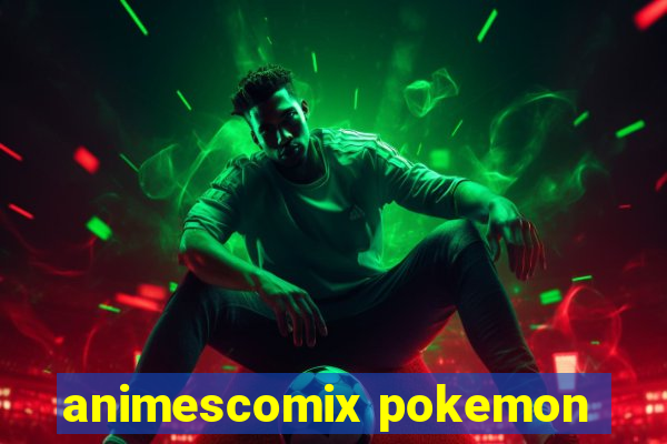 animescomix pokemon